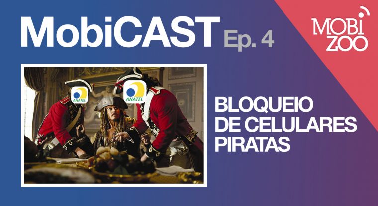 MobiCAST #4: bloqueio de celulares piratas - Mobizoo